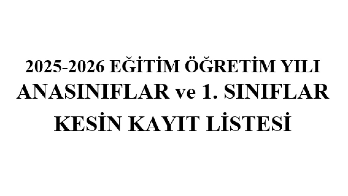ANASINIFI ve 1.SINIF KESİN KAYIT LİSTEMİZ
